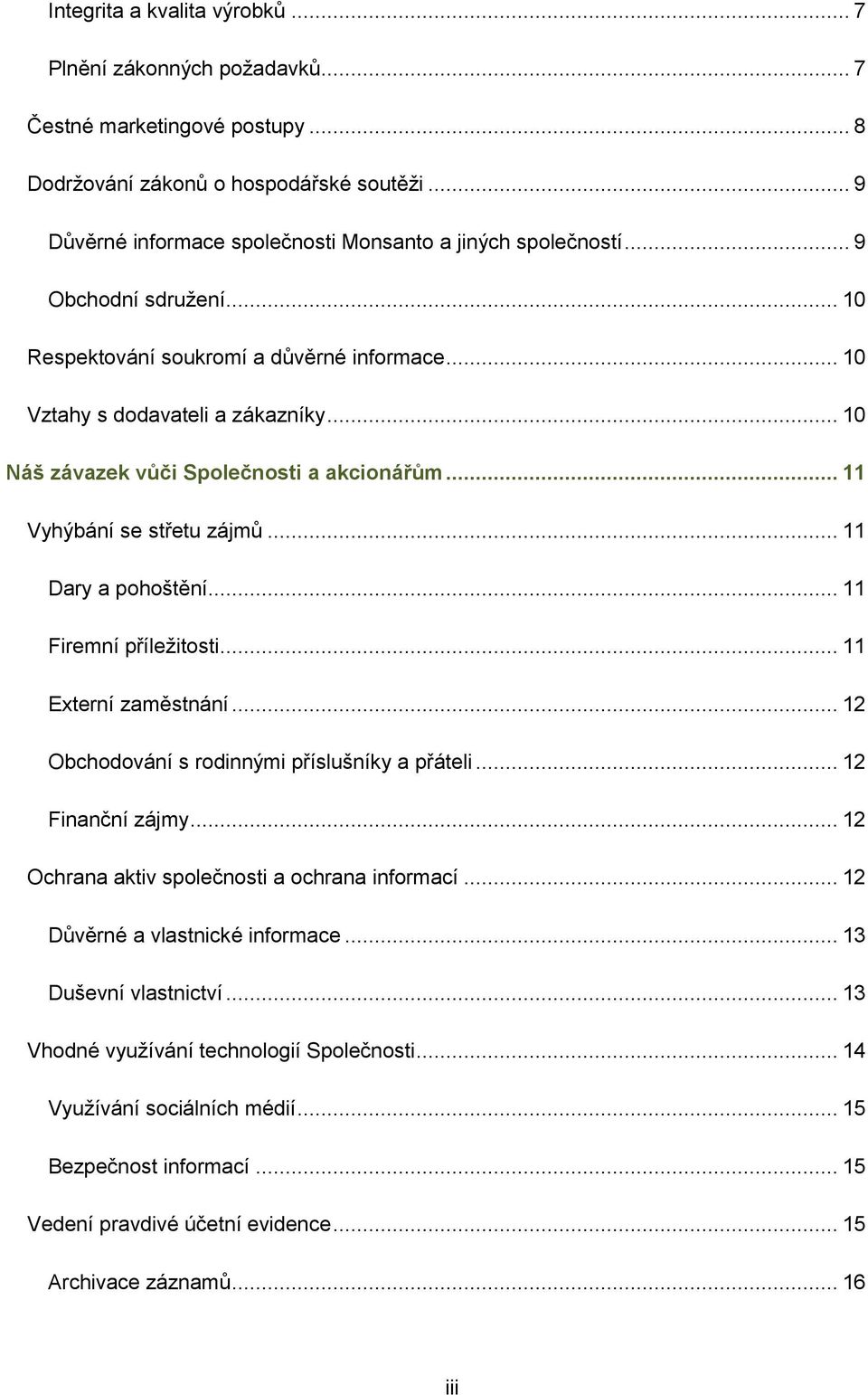 .. 10 Náš závazek vůči Společnosti a akcionářům... 11 Vyhýbání se střetu zájmů... 11 Dary a pohoštění... 11 Firemní příležitosti... 11 Externí zaměstnání.