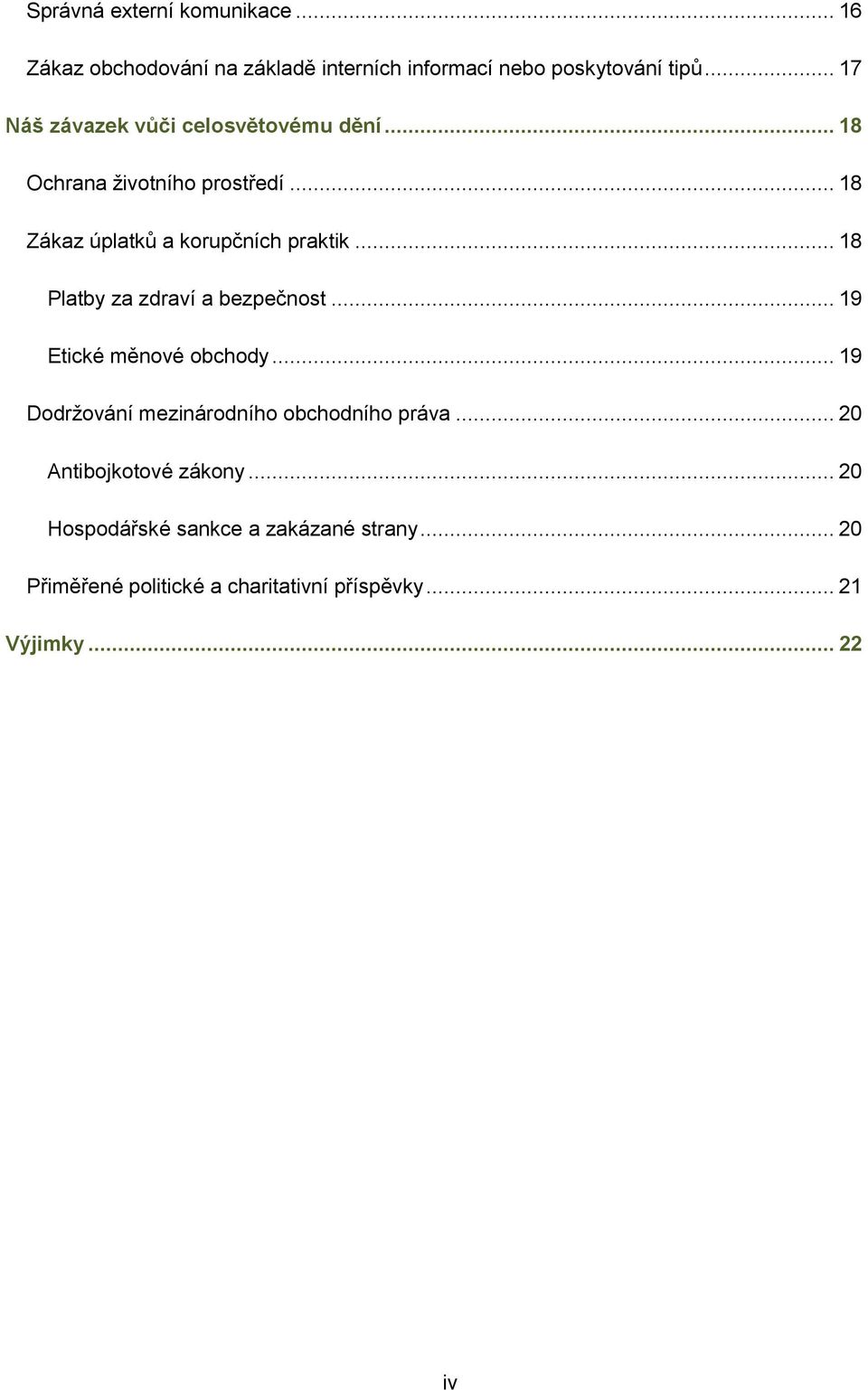 .. 18 Platby za zdraví a bezpečnost... 19 Etické měnové obchody... 19 Dodržování mezinárodního obchodního práva.