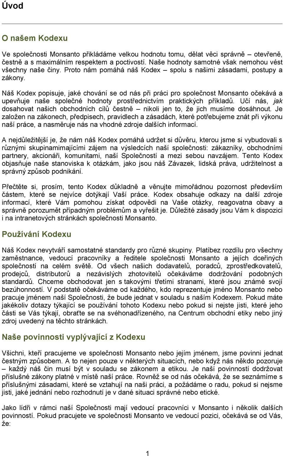 Náš Kodex popisuje, jaké chování se od nás při práci pro společnost Monsanto očekává a upevňuje naše společné hodnoty prostřednictvím praktických příkladů.