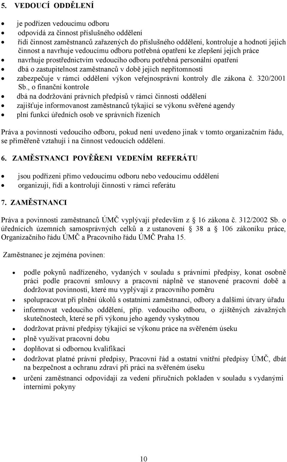 zabezpečuje v rámci oddělení výkon veřejnosprávní kontroly dle zákona č. 320/2001 Sb.