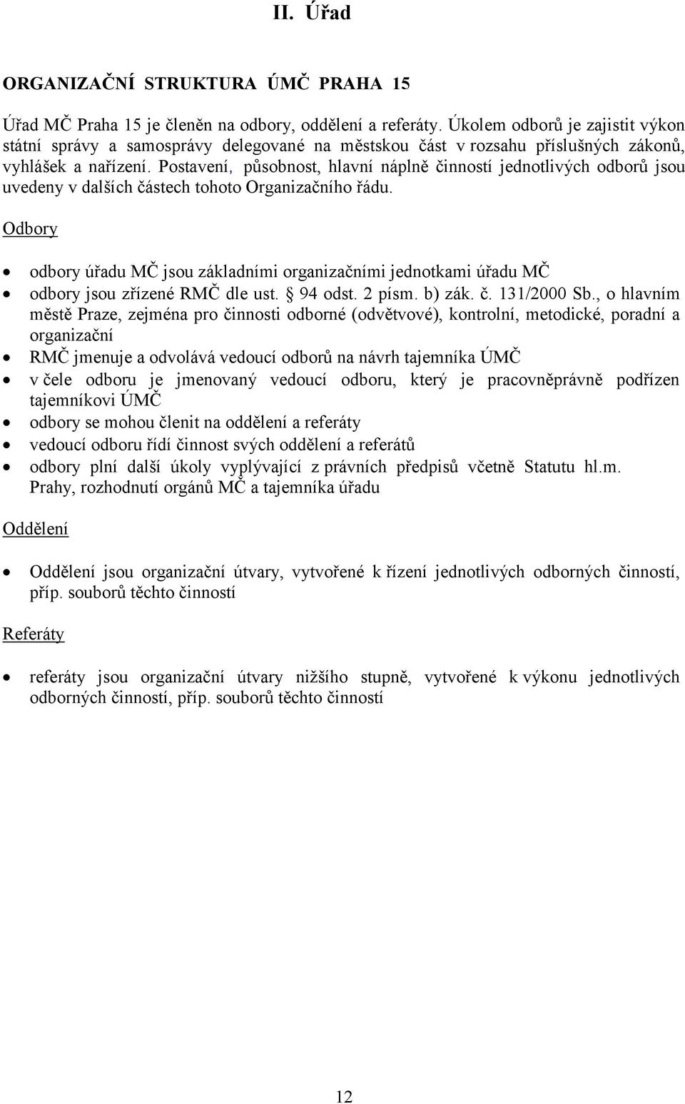 Postavení, působnost, hlavní náplně činností jednotlivých odborů jsou uvedeny v dalších částech tohoto Organizačního řádu.