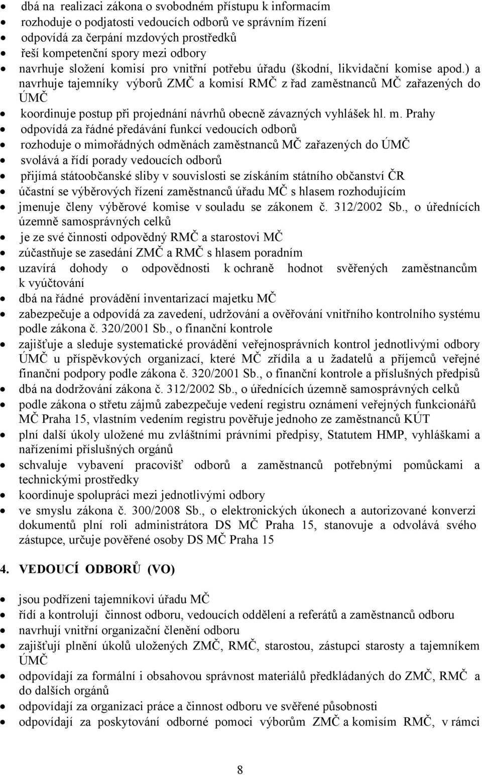 ) a navrhuje tajemníky výborů ZMČ a komisí RMČ z řad zaměstnanců MČ zařazených do ÚMČ koordinuje postup při projednání návrhů obecně závazných vyhlášek hl. m.