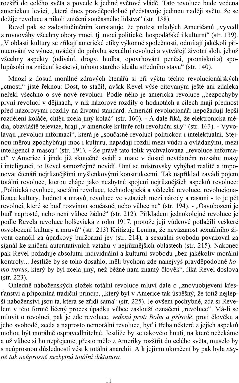 Revel pak se zadostiučiněním konstatuje, že protest mladých Američanů vyvedl z rovnováhy všechny obory moci, tj. moci politické, hospodářské i kulturní (str. 139).