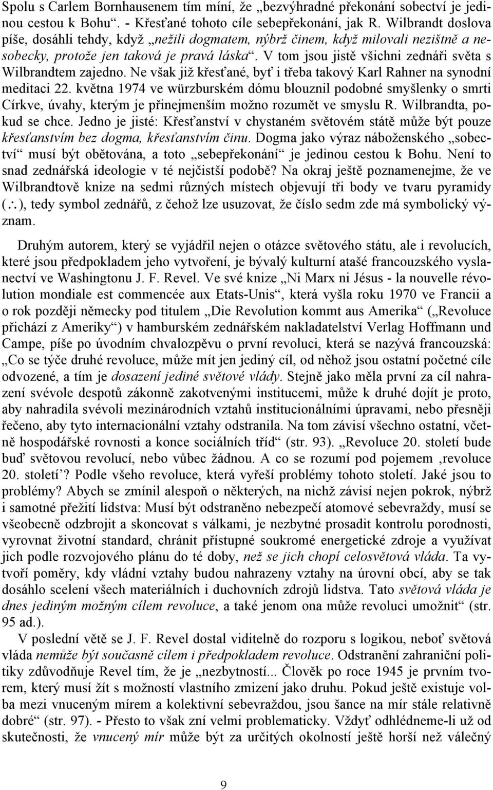 V tom jsou jistě všichni zednáři světa s Wilbrandtem zajedno. Ne však již křesťané, byť i třeba takový Karl Rahner na synodní meditaci 22.