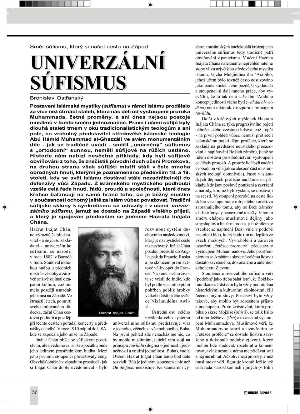 Praxe i uèení súfijù byly dlouhá staletí trnem v oku tradicionalistickým teologùm a ani poté, co vrcholný pøedstavitel støedovìké islámské teologie Abú Hámid Muhammad al-ghazzálí ve svém