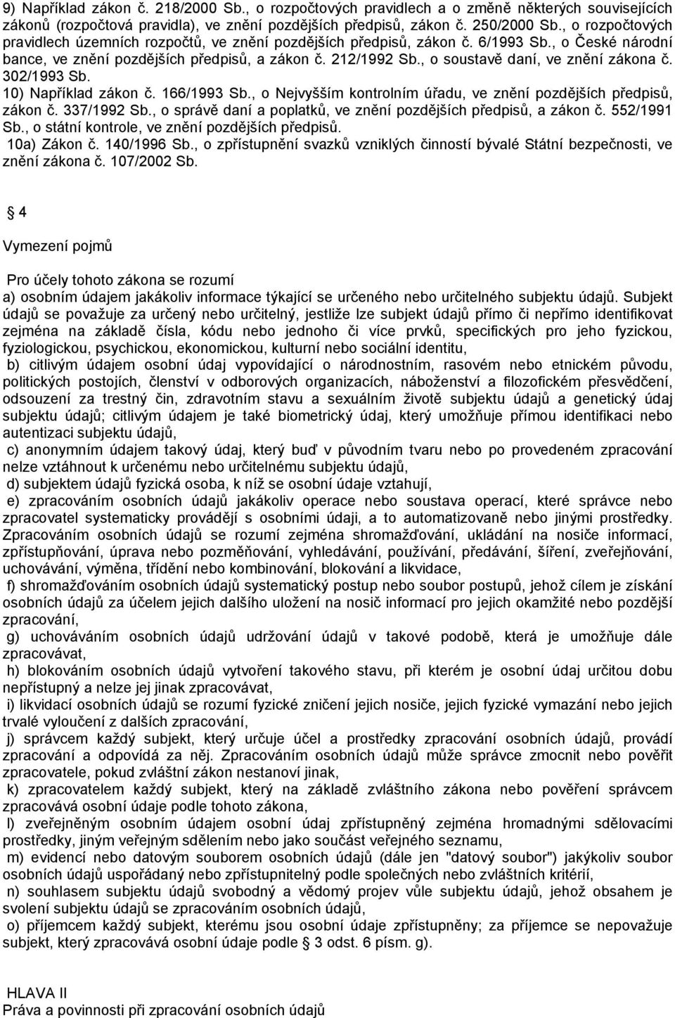 , o soustavě daní, ve znění zákona č. 302/1993 Sb. 10) Například zákon č. 166/1993 Sb., o Nejvyšším kontrolním úřadu, ve znění pozdějších předpisů, zákon č. 337/1992 Sb.