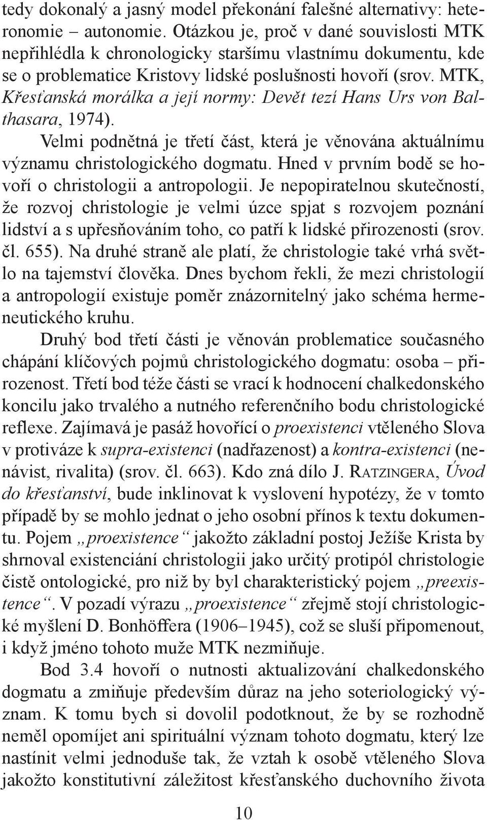 MTK, Křesťanská morálka a její normy: Devět tezí Hans Urs von Balthasara, 1974). Velmi podnětná je třetí část, která je věnována aktuálnímu významu christologického dogmatu.