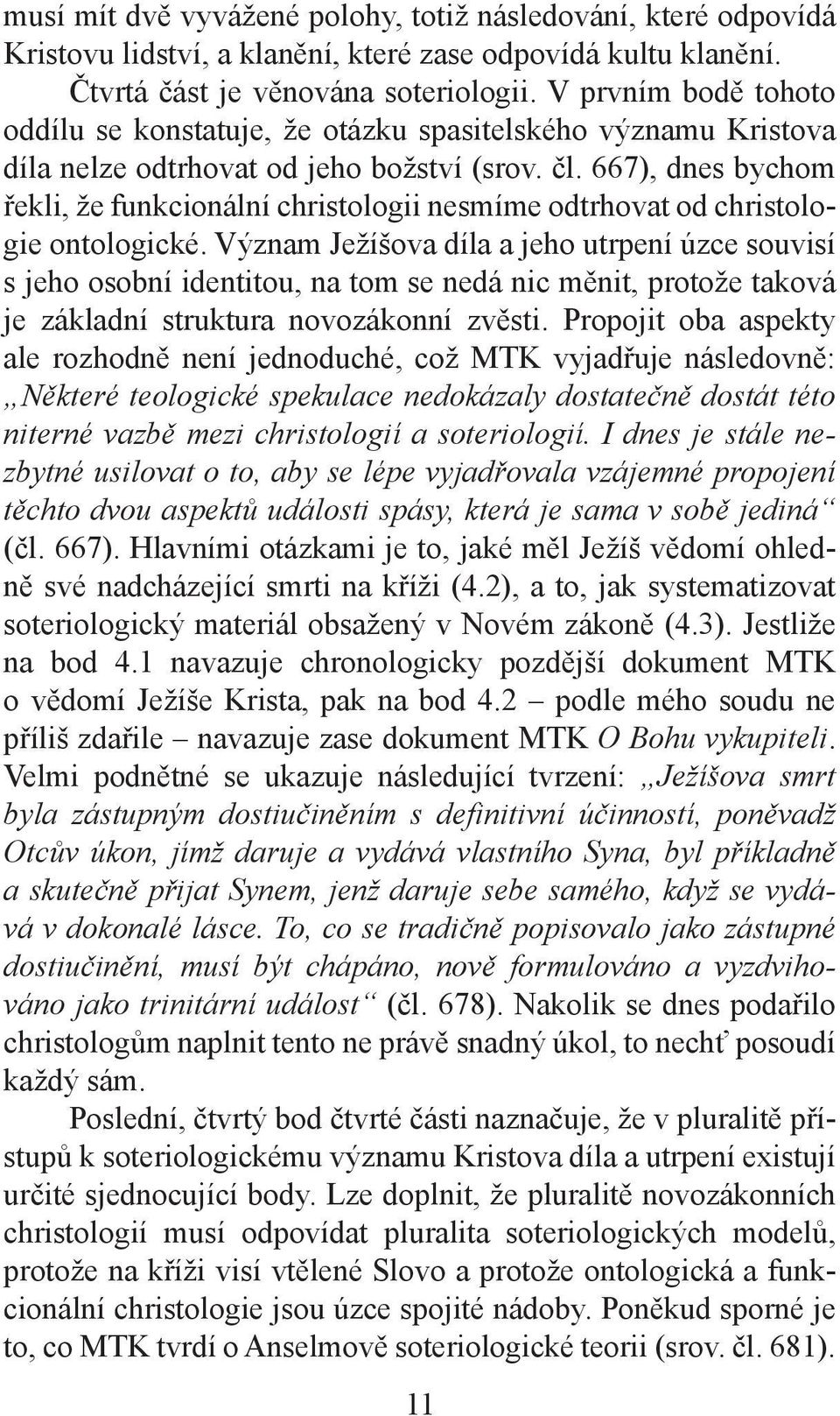 667), dnes bychom řekli, že funkcionální christologii nesmíme odtrhovat od christologie ontologické.