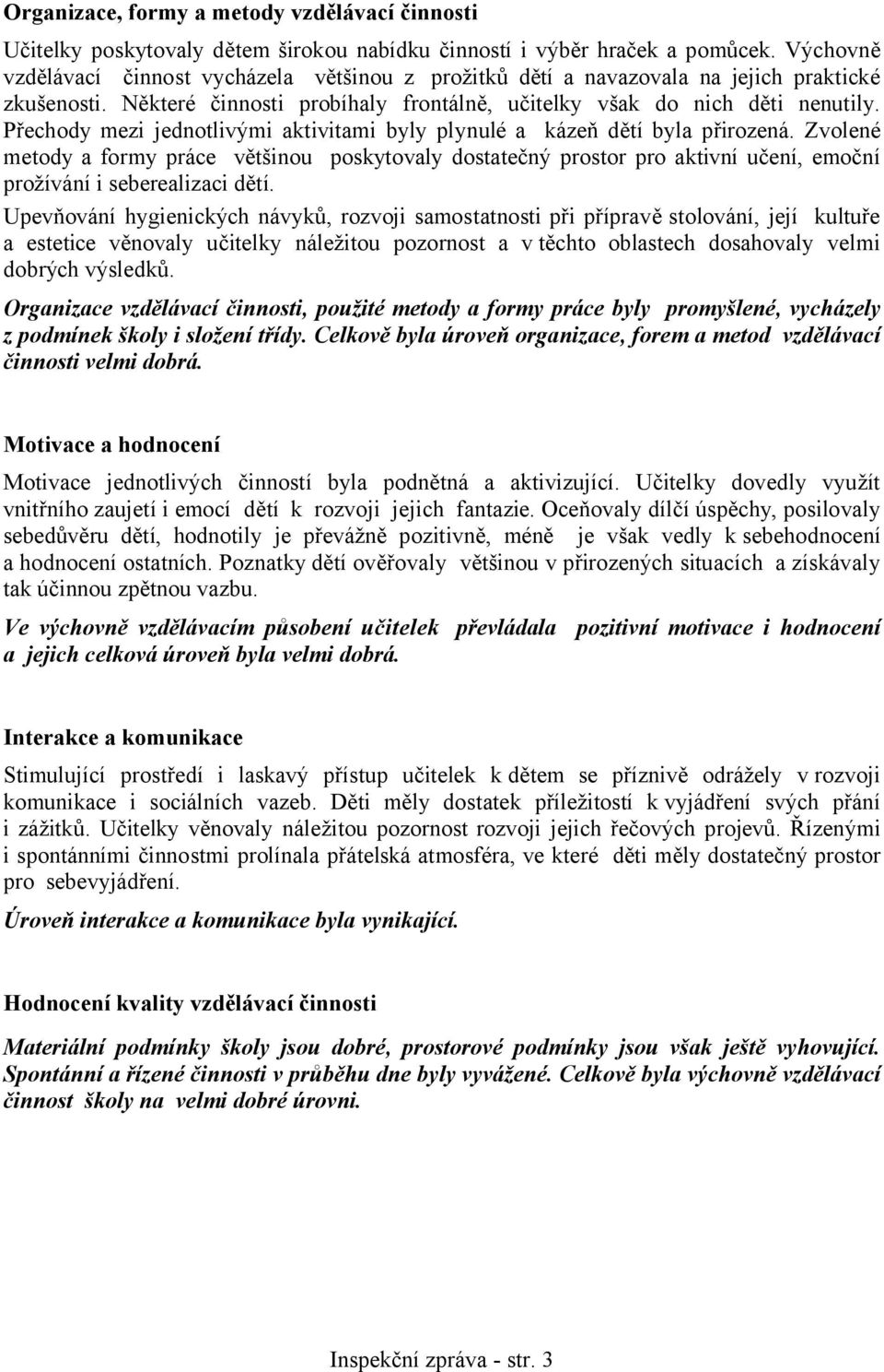 Přechody mezi jednotlivými aktivitami byly plynulé a kázeň dětí byla přirozená.