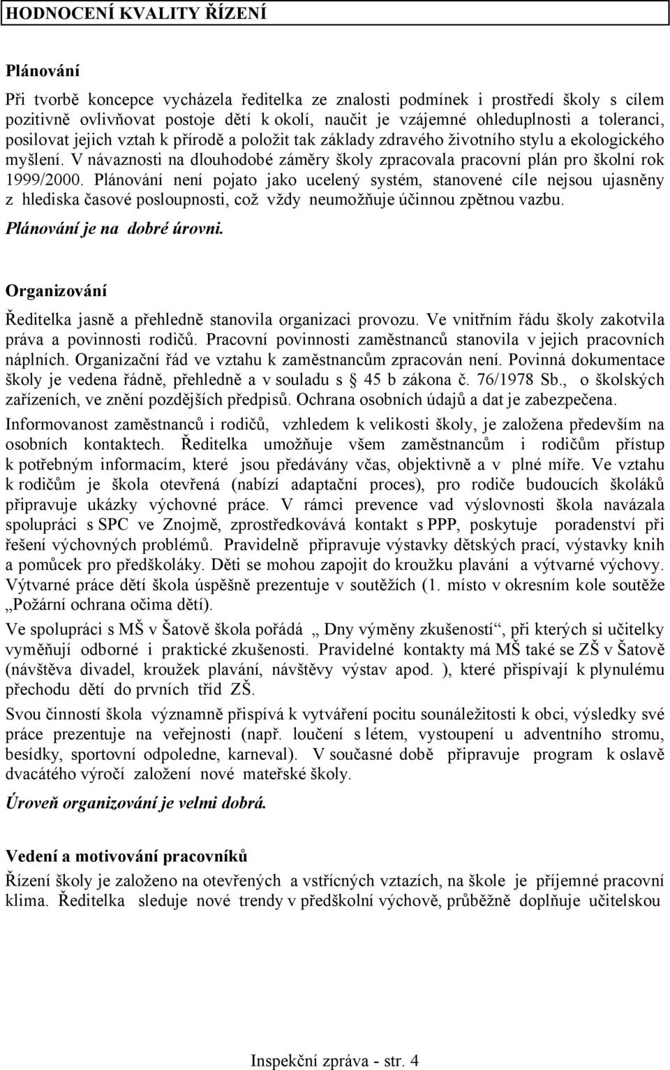 V návaznosti na dlouhodobé záměry školy zpracovala pracovní plán pro školní rok 1999/2000.