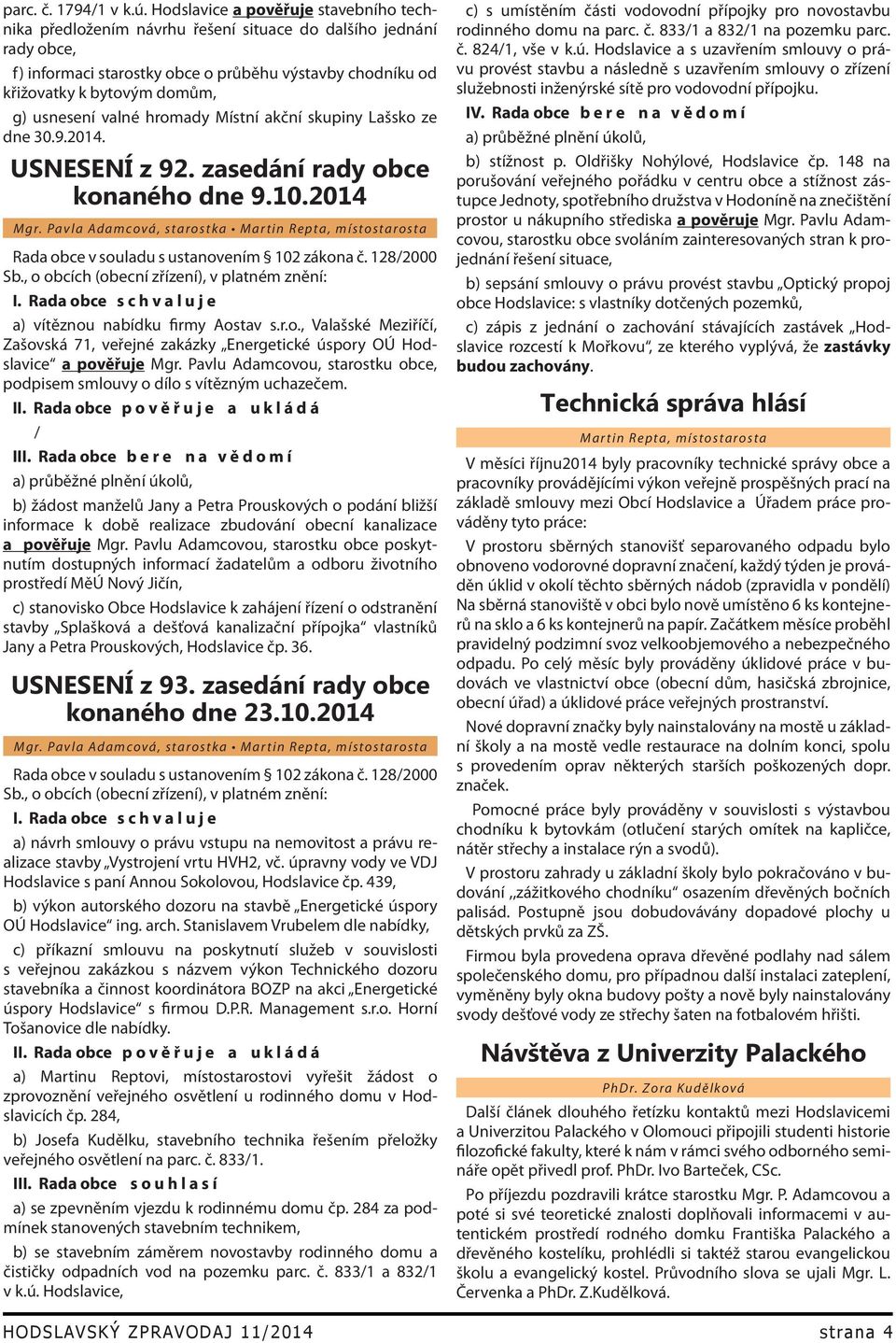 usnesení valné hromady Místní akční skupiny Lašsko ze dne 30.9.2014. USNESENÍ z 92. zasedání rady obce konaného dne 9.10.2014 Mgr.