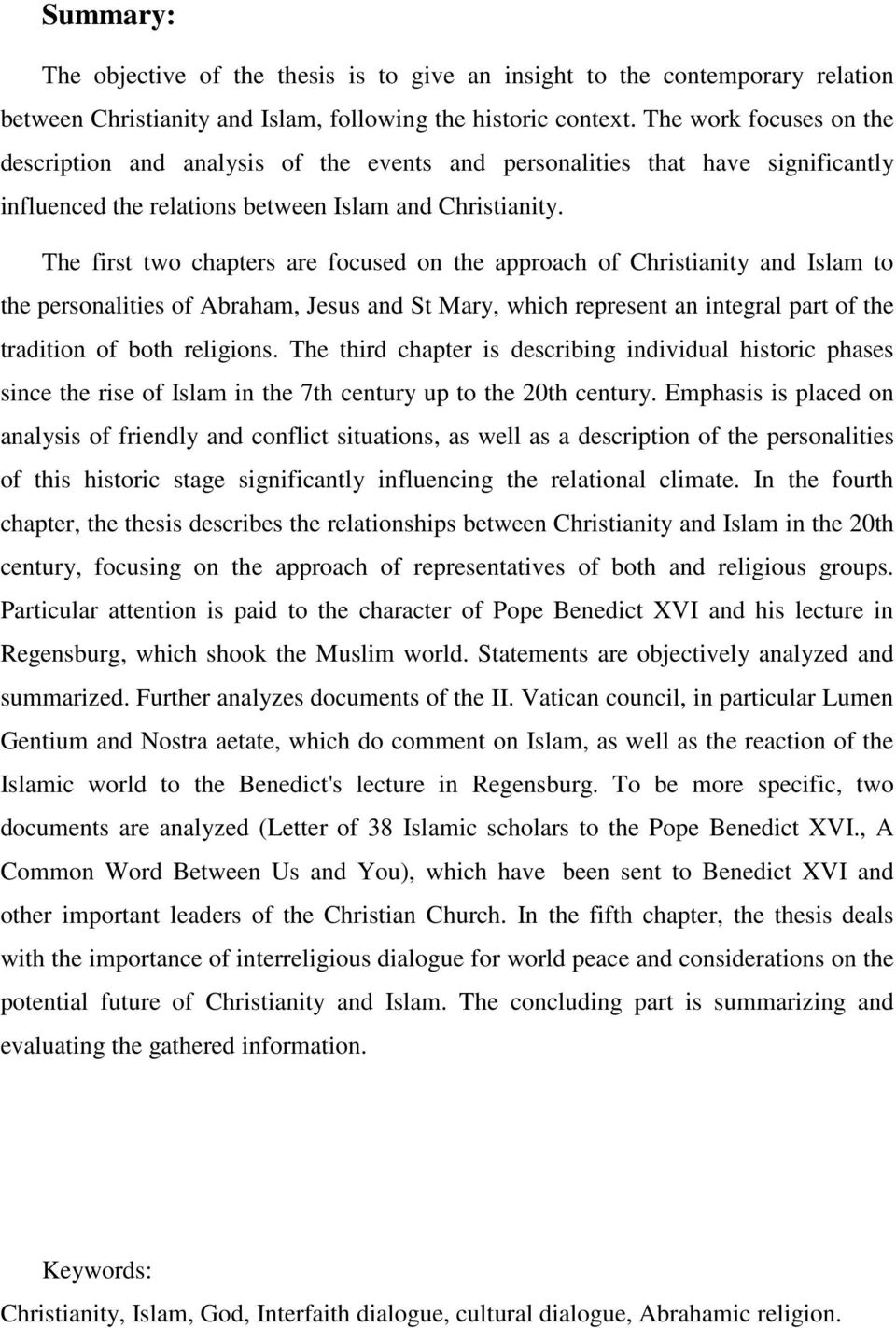 The first two chapters are focused on the approach of Christianity and Islam to the personalities of Abraham, Jesus and St Mary, which represent an integral part of the tradition of both religions.