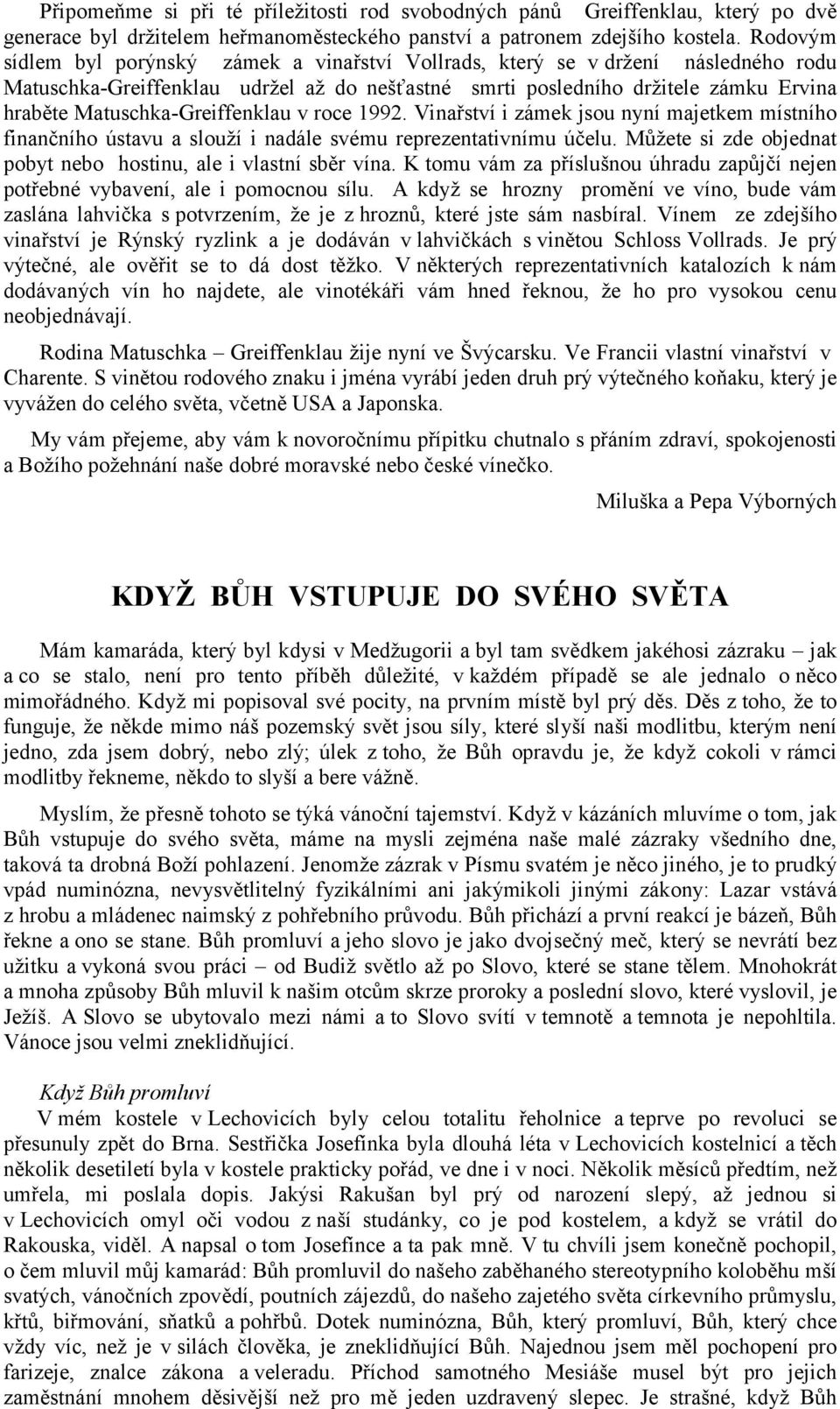 Matuschka-Greiffenklau v roce 1992. Vinařství i zámek jsou nyní majetkem místního finančního ústavu a slouží i nadále svému reprezentativnímu účelu.