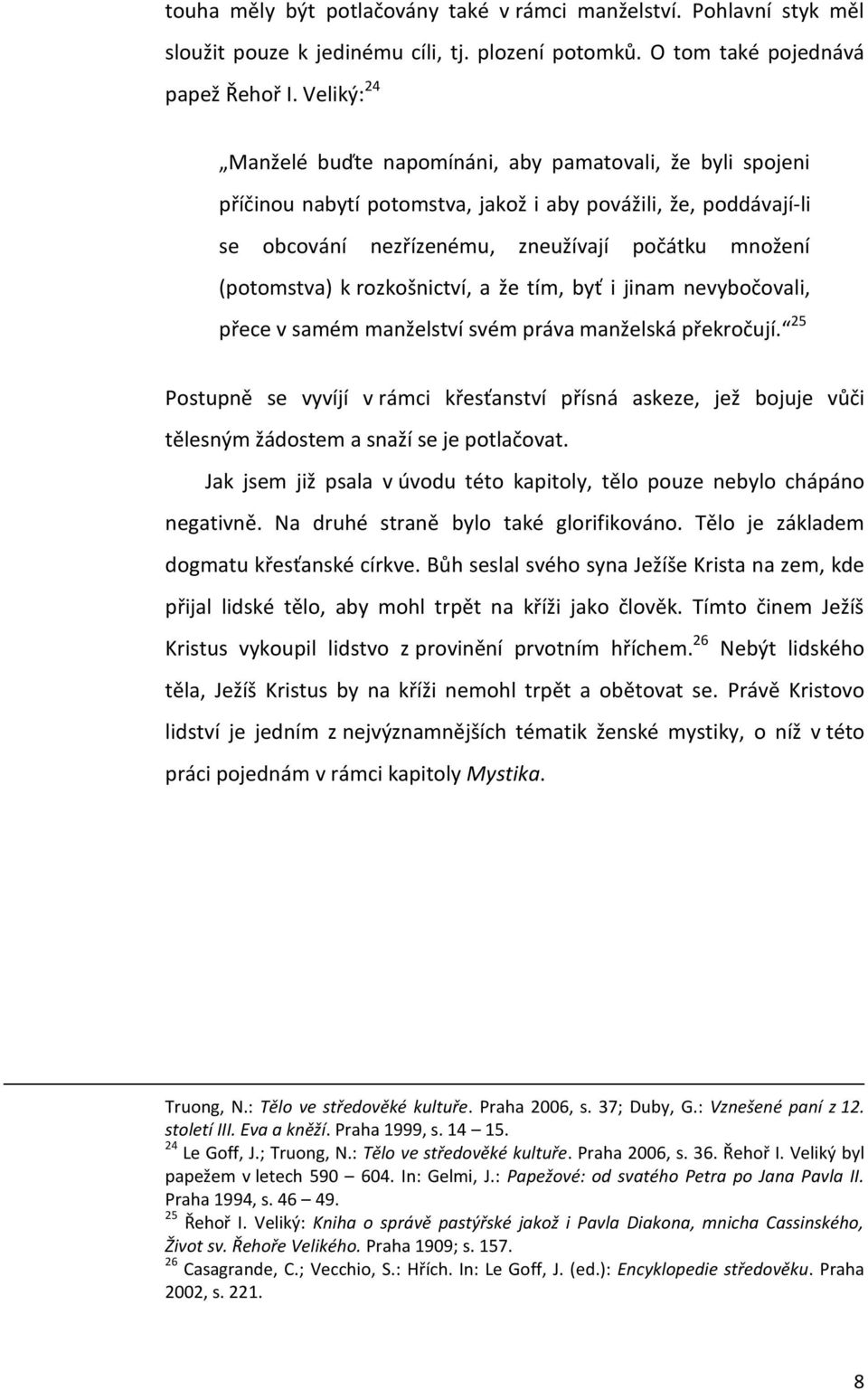 k rozkošnictví, a že tím, byť i jinam nevybočovali, přece v samém manželství svém práva manželská překročují.