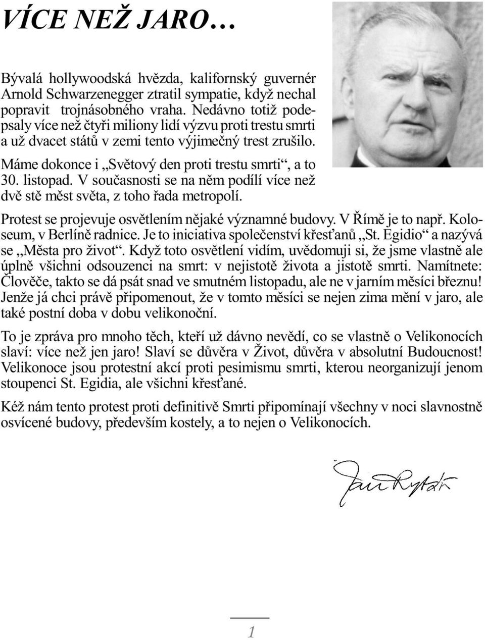 V souèasnosti se na nìm podílí více než dvì stì mìst svìta, z toho øada metropolí. Protest se projevuje osvìtlením nìjaké významné budovy. V Øímì je to napø. Koloseum, v Berlínì radnice.