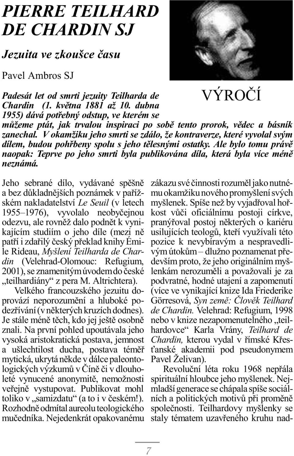 V okamžiku jeho smrti se zdálo, že kontraverze, které vyvolal svým dílem, budou pohøbeny spolu s jeho tìlesnými ostatky.