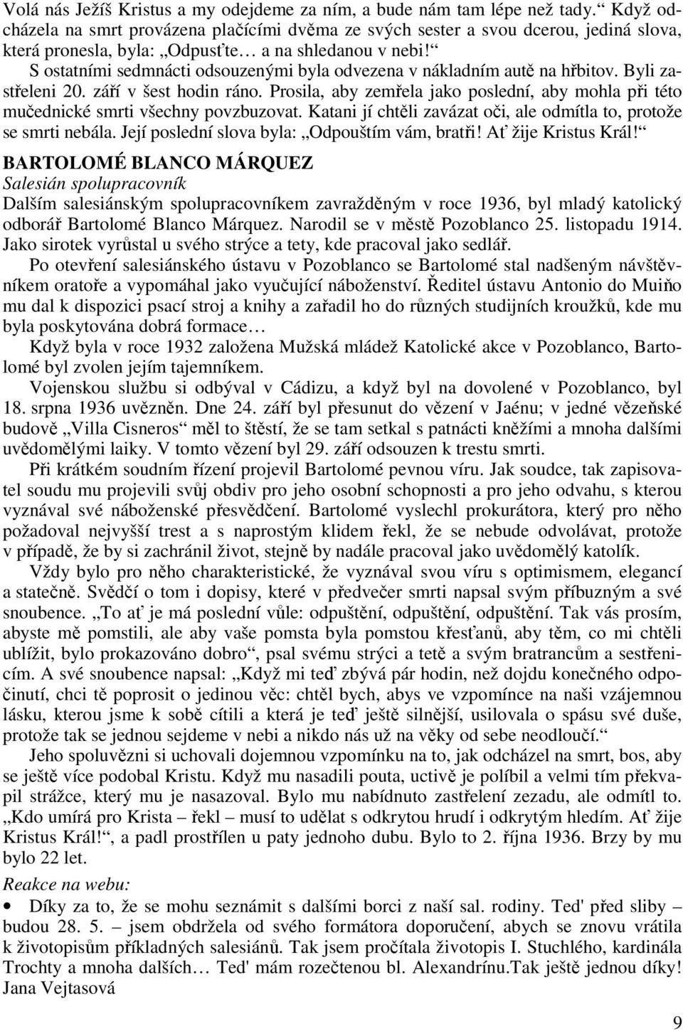 S ostatními sedmnácti odsouzenými byla odvezena v nákladním autě na hřbitov. Byli zastřeleni 20. září v šest hodin ráno.