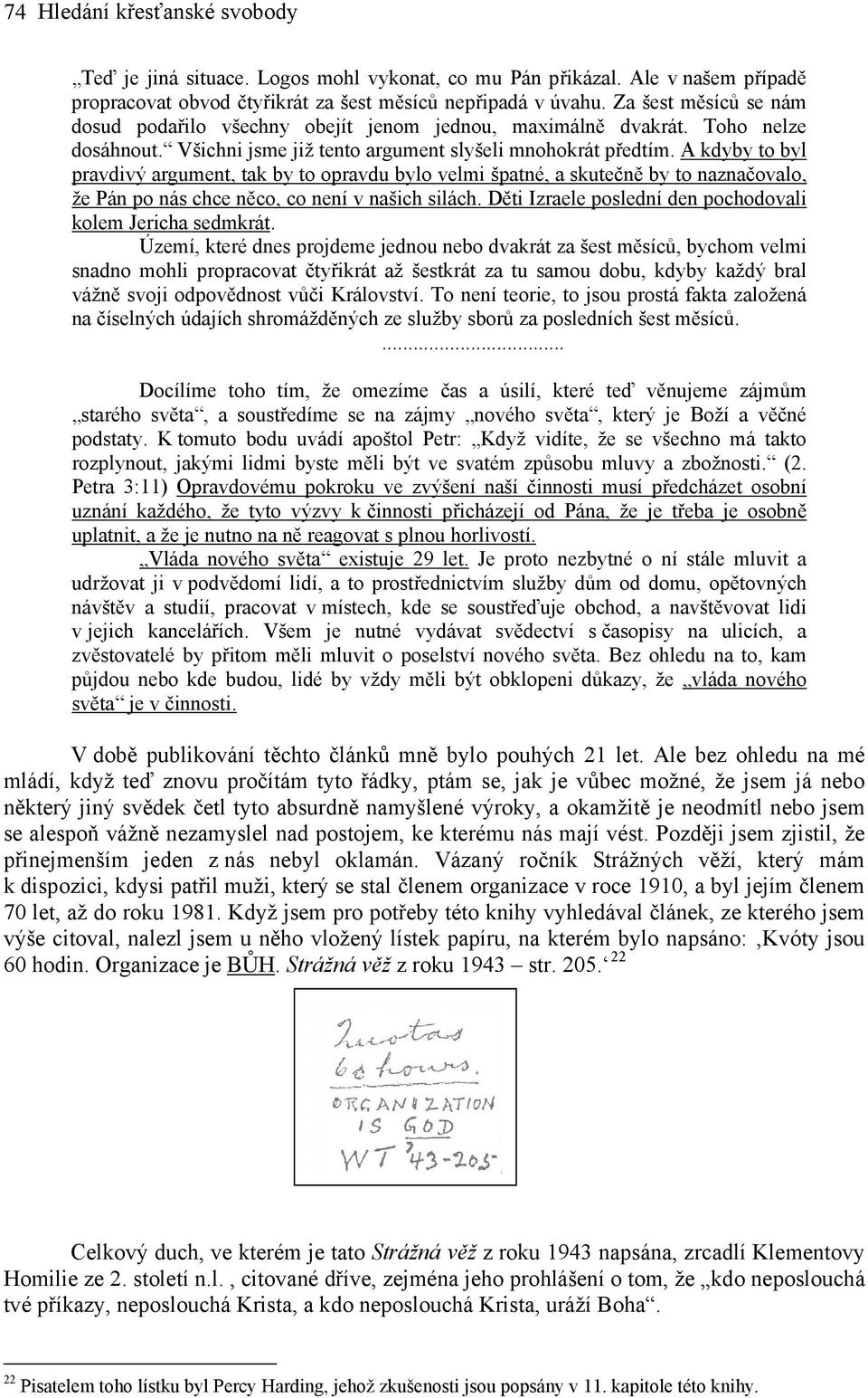 A kdyby to byl pravdivý argument, tak by to opravdu bylo velmi špatné, a skutečně by to naznačovalo, že Pán po nás chce něco, co není v našich silách.