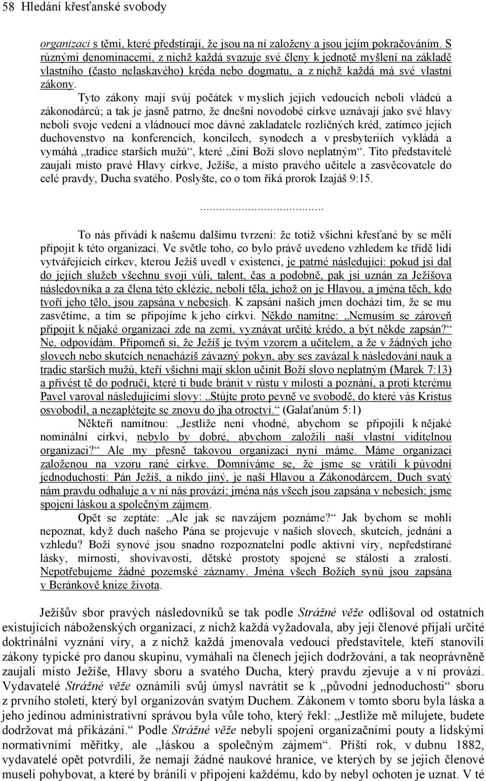 Tyto zákony mají svůj počátek v myslích jejich vedoucích neboli vládců a zákonodárců; a tak je jasně patrno, že dnešní novodobé církve uznávají jako své hlavy neboli svoje vedení a vládnoucí moc