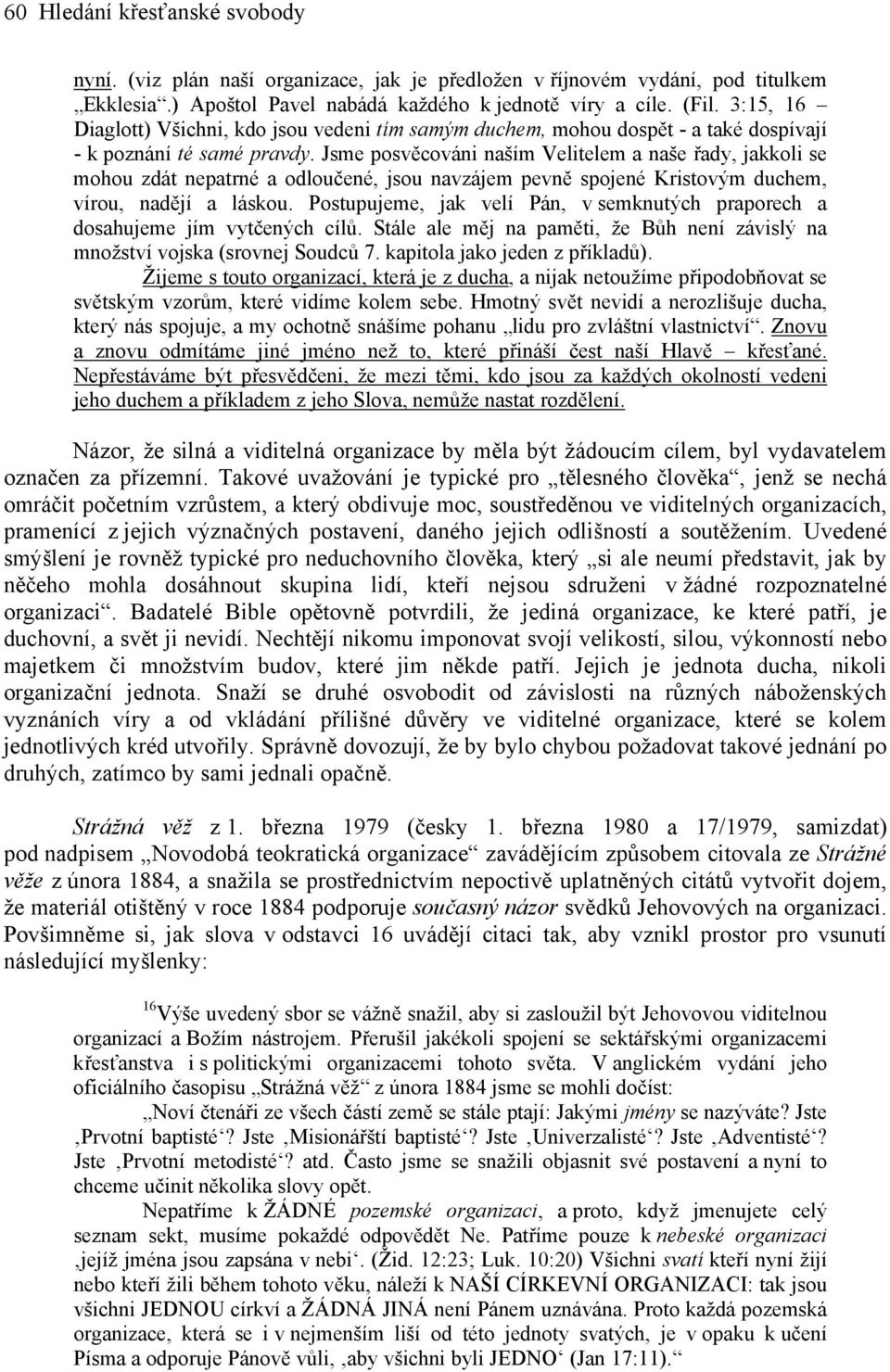 Jsme posvěcováni naším Velitelem a naše řady, jakkoli se mohou zdát nepatrné a odloučené, jsou navzájem pevně spojené Kristovým duchem, vírou, nadějí a láskou.