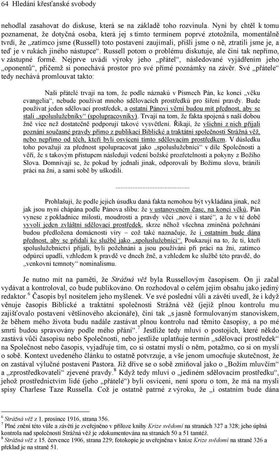 je, a teď je v rukách jiného nástupce. Russell potom o problému diskutuje, ale činí tak nepřímo, v zástupné formě.