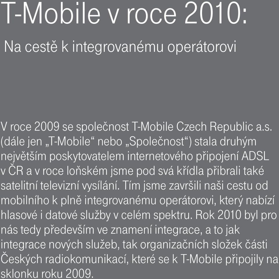 společnost T-Mobile Czech Republic a.s. (dále jen T-Mobile nebo Společnost ) stala druhým největším poskytovatelem internetového připojení ADSL v ČR a v roce