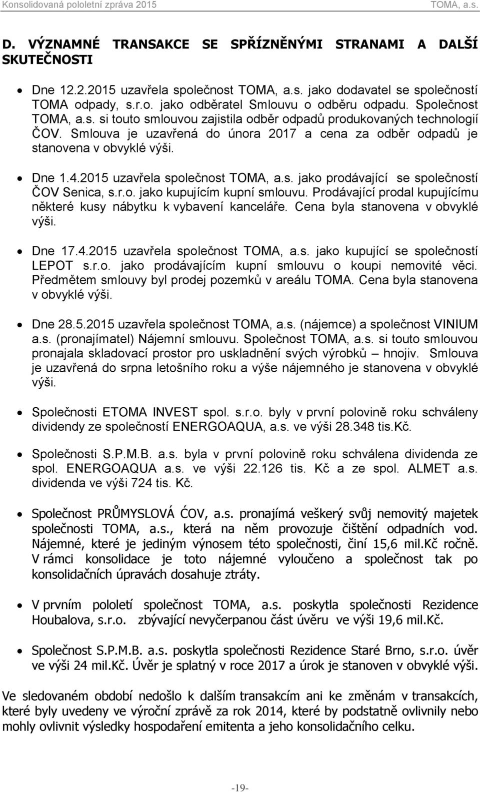 2015 uzavřela společnost jako prodávající se společností ČOV Senica, s.r.o. jako kupujícím kupní smlouvu. Prodávající prodal kupujícímu některé kusy nábytku k vybavení kanceláře.