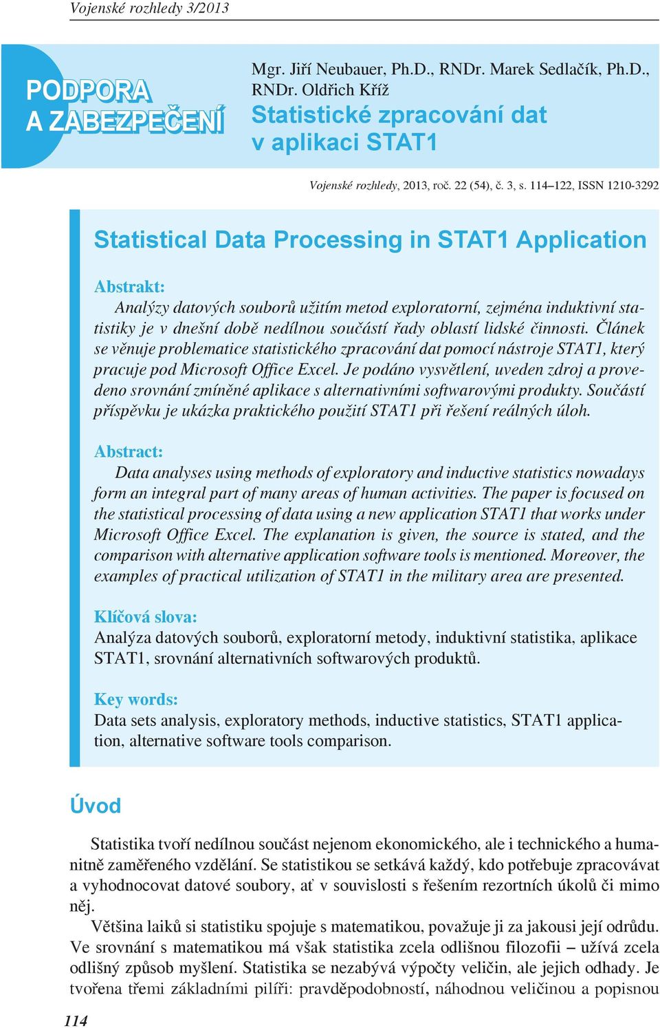 ady oblastí lidské innosti. lánek se v nuje problematice statistického zpracování dat pomocí nástroje STAT1, který pracuje pod Microsoft Office Excel.