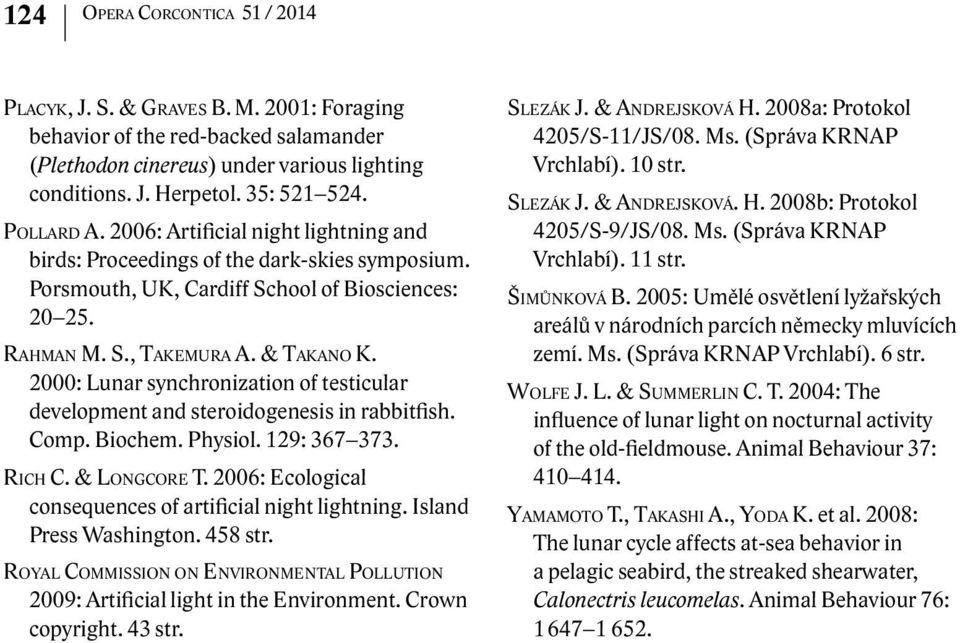 2000: Lunar synchronization of testicular development and steroidogenesis in rabbitfish. Comp. Biochem. Physiol. 129: 367 373. Rich C. & Longcore T.