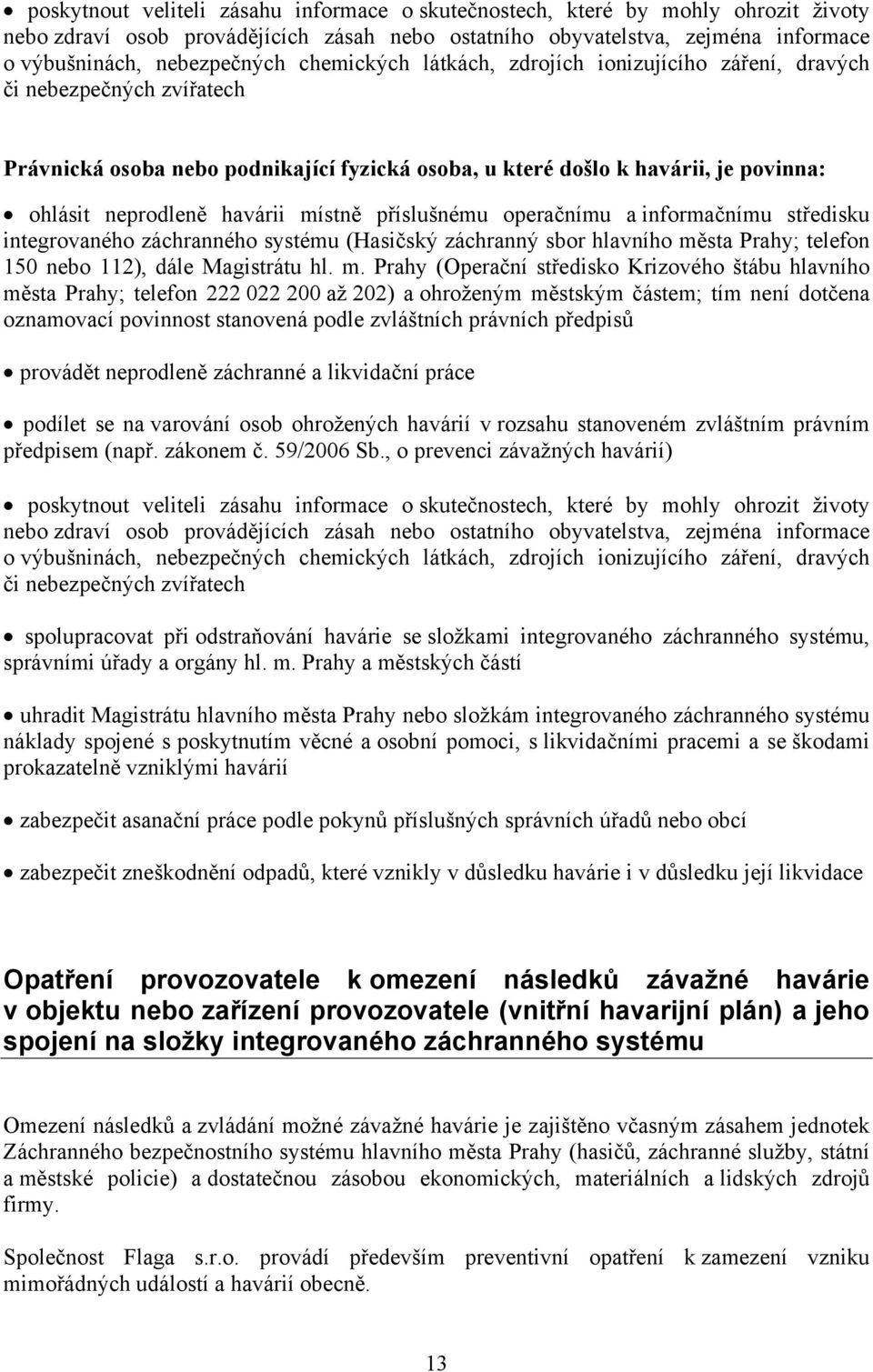 místně příslušnému operačnímu a informačnímu středisku integrovaného záchranného systému (Hasičský záchranný sbor hlavního mě