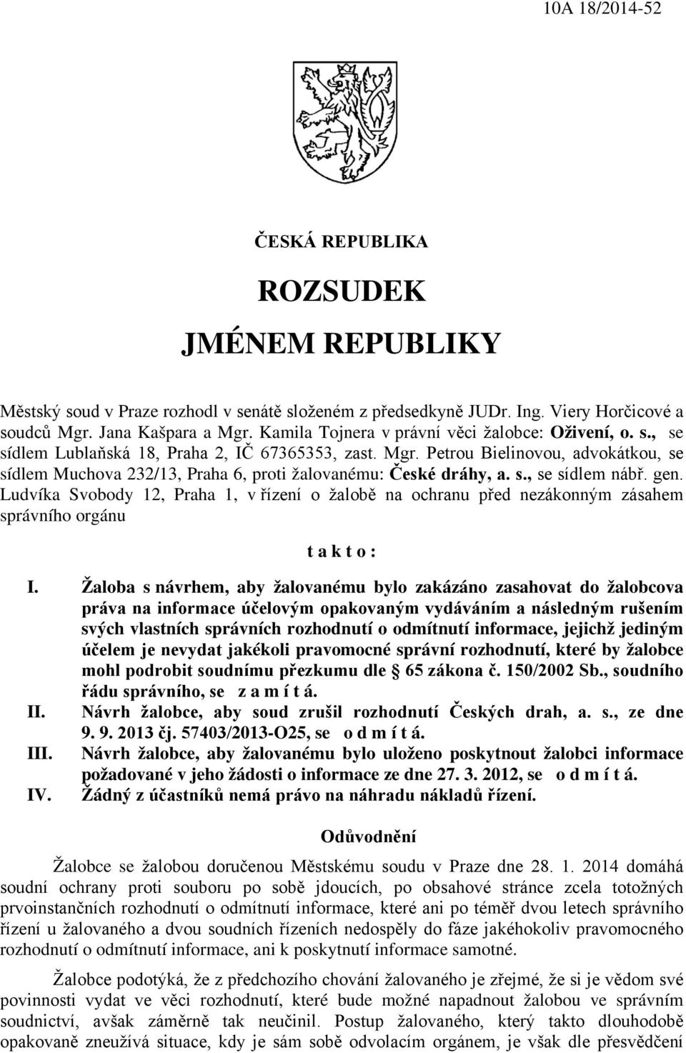 Petrou Bielinovou, advokátkou, se sídlem Muchova 232/13, Praha 6, proti žalovanému: České dráhy, a. s., se sídlem nábř. gen.