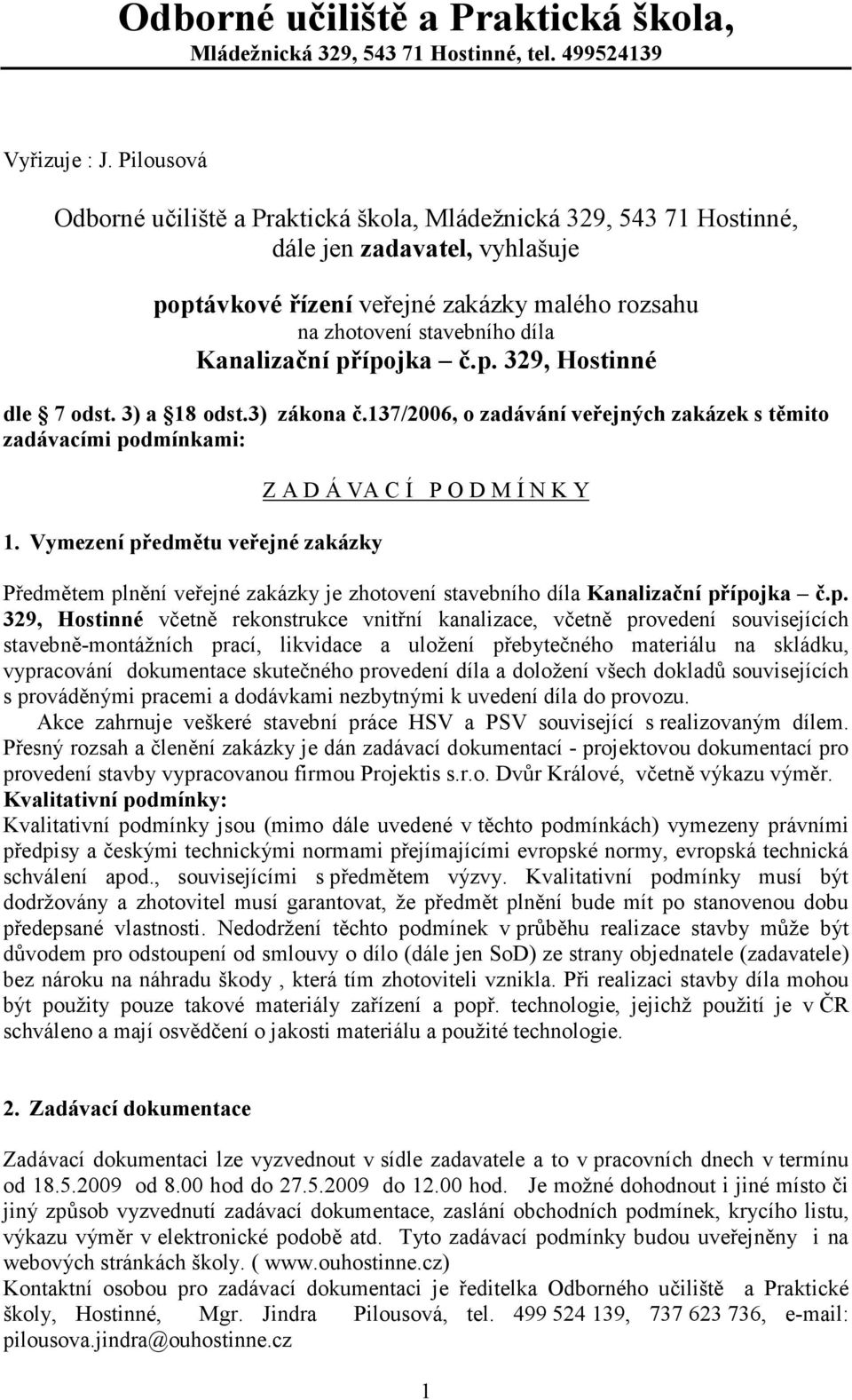 přípojka č.p. 329, Hostinné dle 7 odst. 3) a 18 odst.3) zákona č.137/2006, o zadávání veřejných zakázek s těmito zadávacími podmínkami: 1.