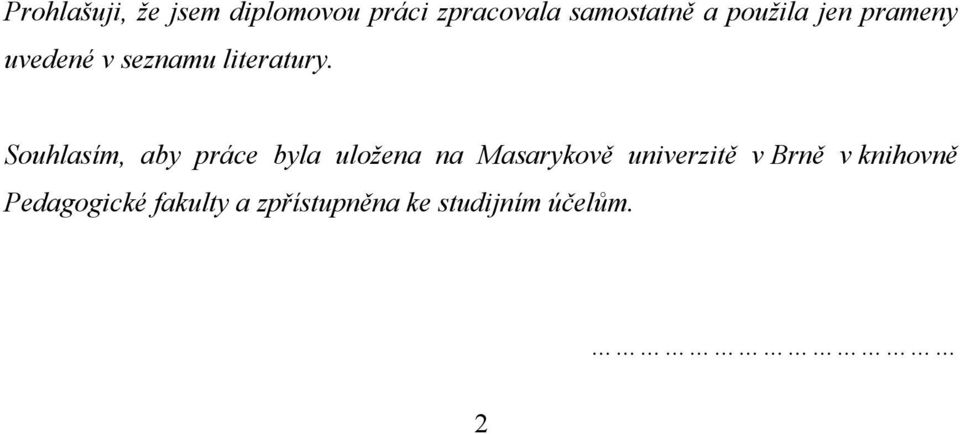 Souhlasím, aby práce byla uložena na Masarykově univerzitě v