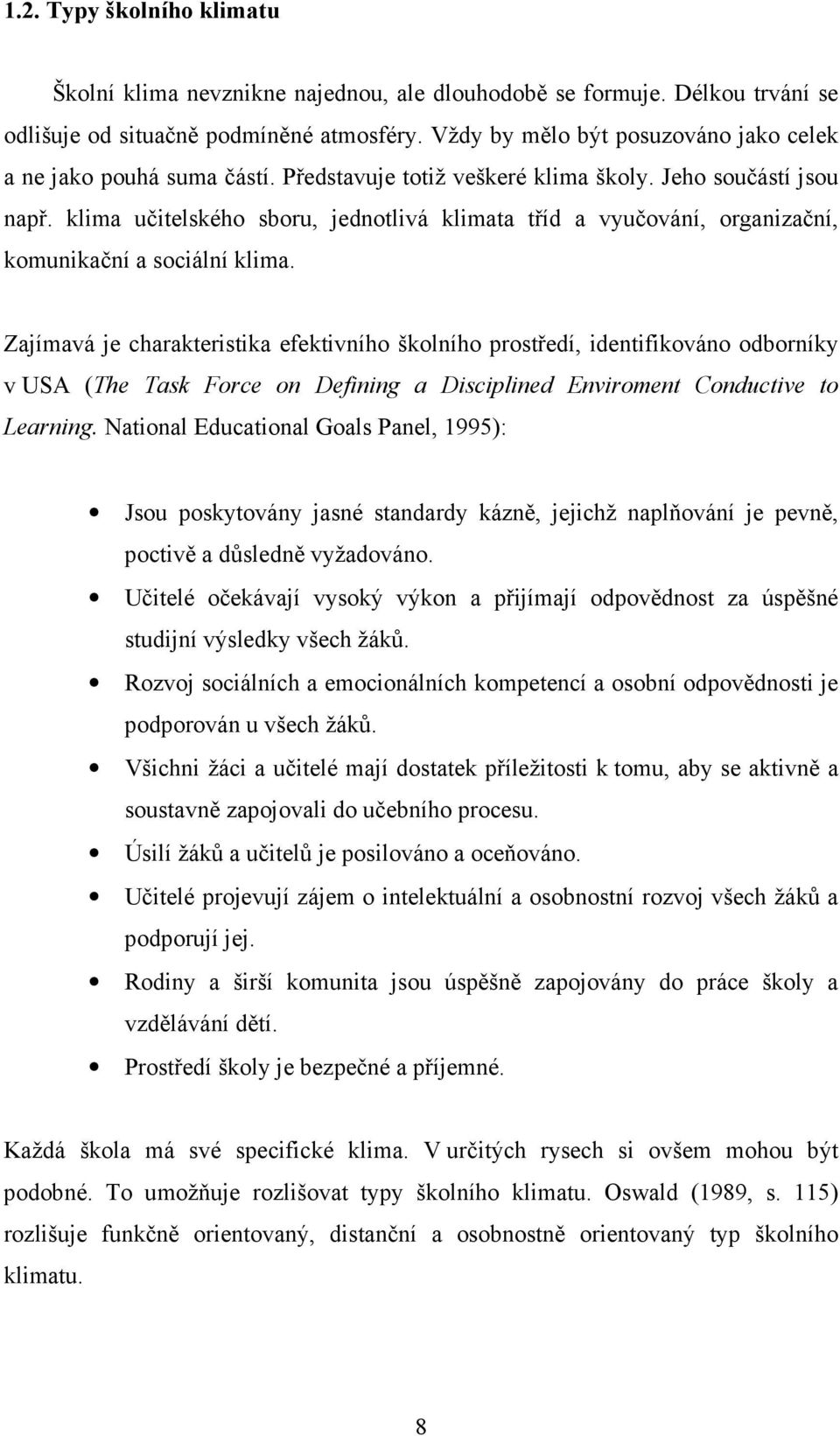 klima učitelského sboru, jednotlivá klimata tříd a vyučování, organizační, komunikační a sociální klima.