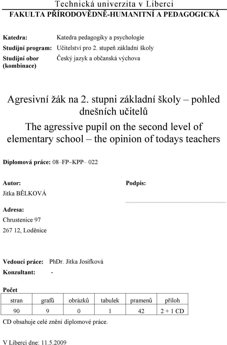 stupni základní školy pohled dnešních učitelů The agressive pupil on the second level of elementary school the opinion of todays teachers Diplomová práce: 08 FP KPP 022