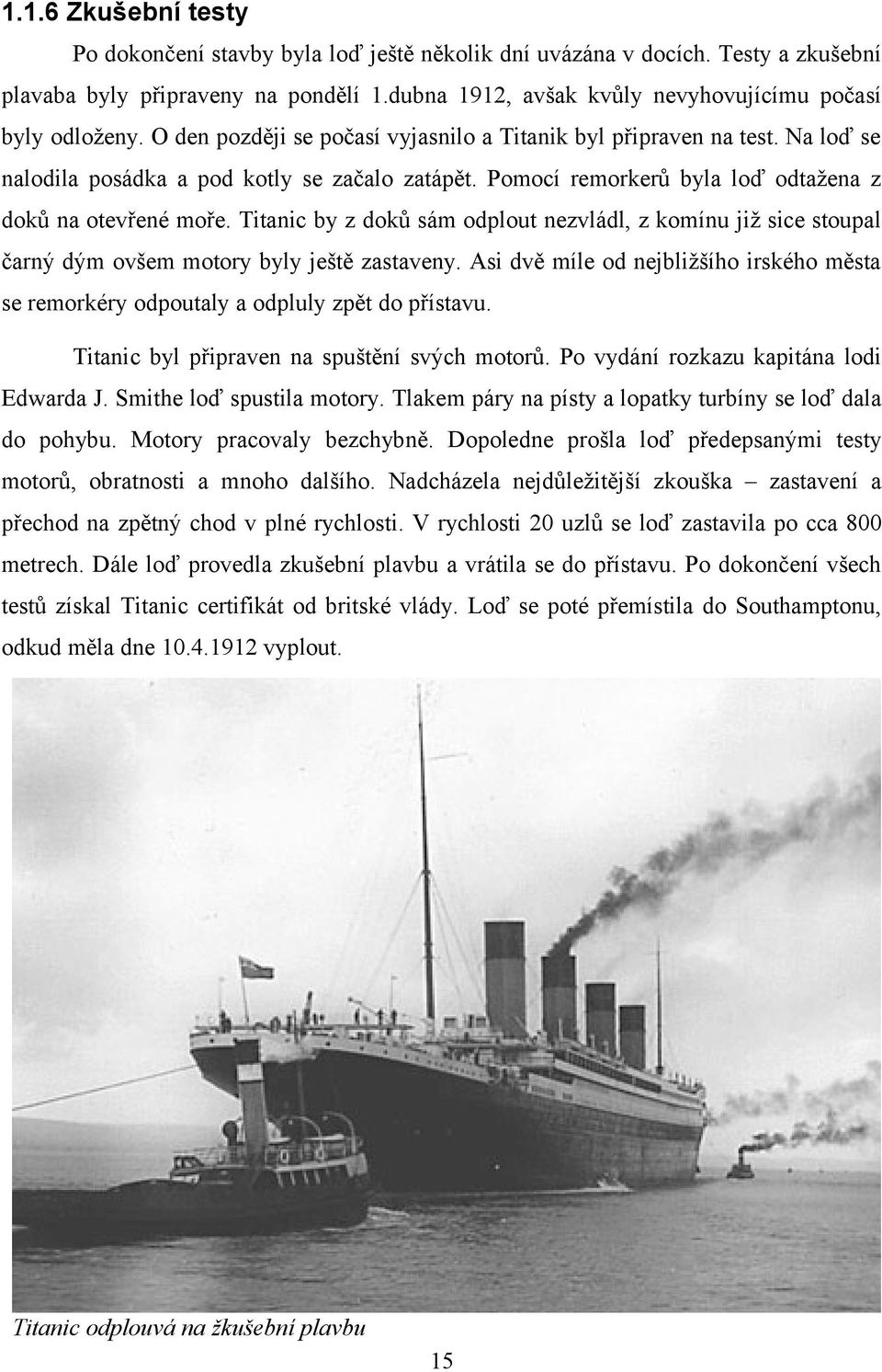 Titanic by z doků sám odplout nezvládl, z komínu již sice stoupal čarný dým ovšem motory byly ještě zastaveny.