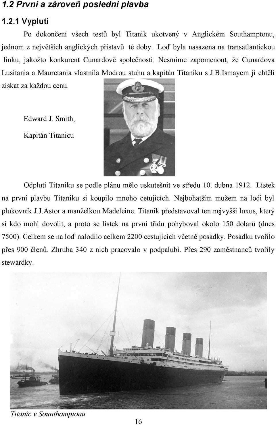 Ismayem ji chtěli získat za každou cenu. Edward J. Smith, Kapitán Titanicu Odplutí Titaniku se podle plánu mělo uskutešnit ve středu 10. dubna 1912.