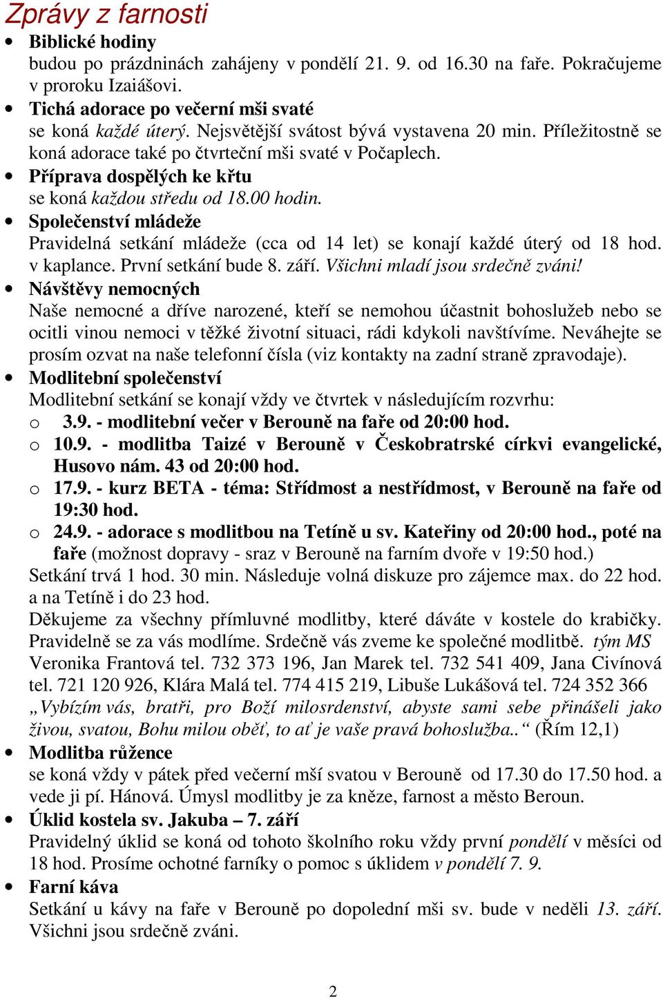 Společenství mládeže Pravidelná setkání mládeže (cca od 14 let) se konají každé úterý od 18 hod. v kaplance. První setkání bude 8. září. Všichni mladí jsou srdečně zváni!