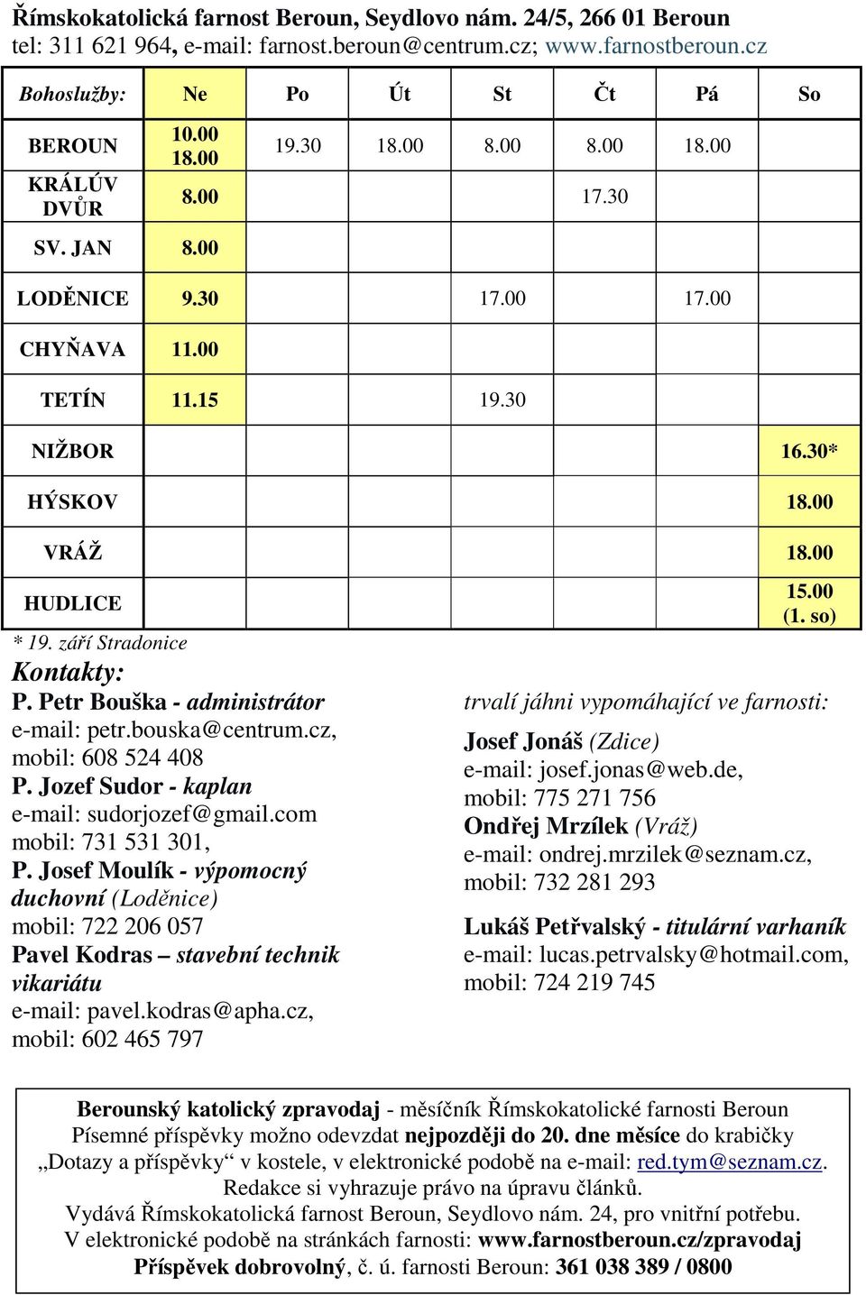 Petr Bouška - administrátor e-mail: petr.bouska@centrum.cz, mobil: 608 524 408 P. Jozef Sudor - kaplan e-mail: sudorjozef@gmail.com mobil: 731 531 301, P.