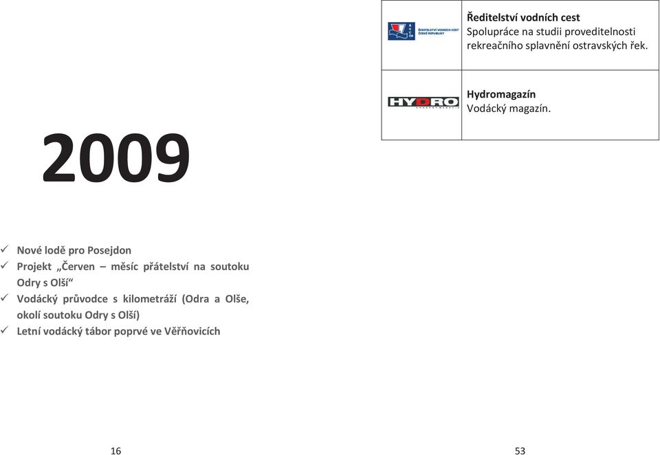 2009 ü Nové lodě pro Posejdon ü Projekt Červen měsíc přátelství na soutoku Odry s