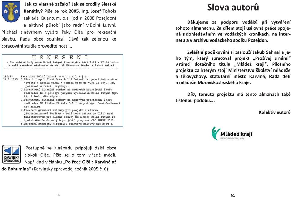 Dává tak zelenou ke zpracování studie proveditelnosti Slova autorů Děkujeme za podporu vodáků při vytváření tohoto almanachu.