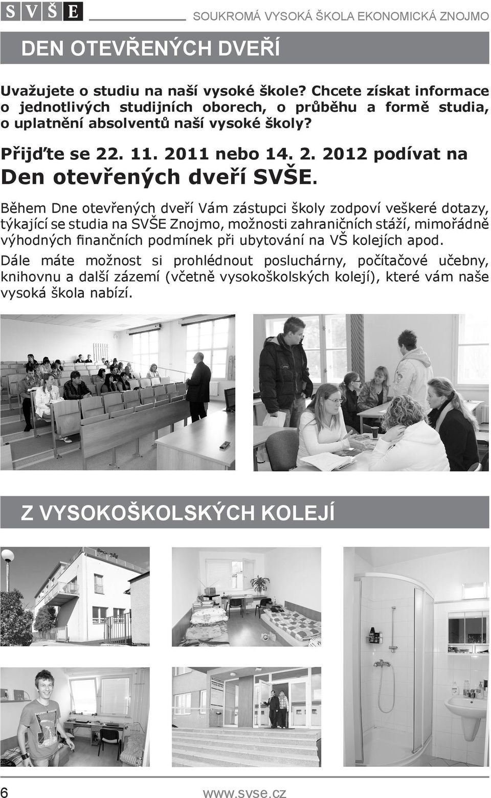 . 11. 2011 nebo 14. 2. 2012 podívat na Den otevřených dveří SVŠE.