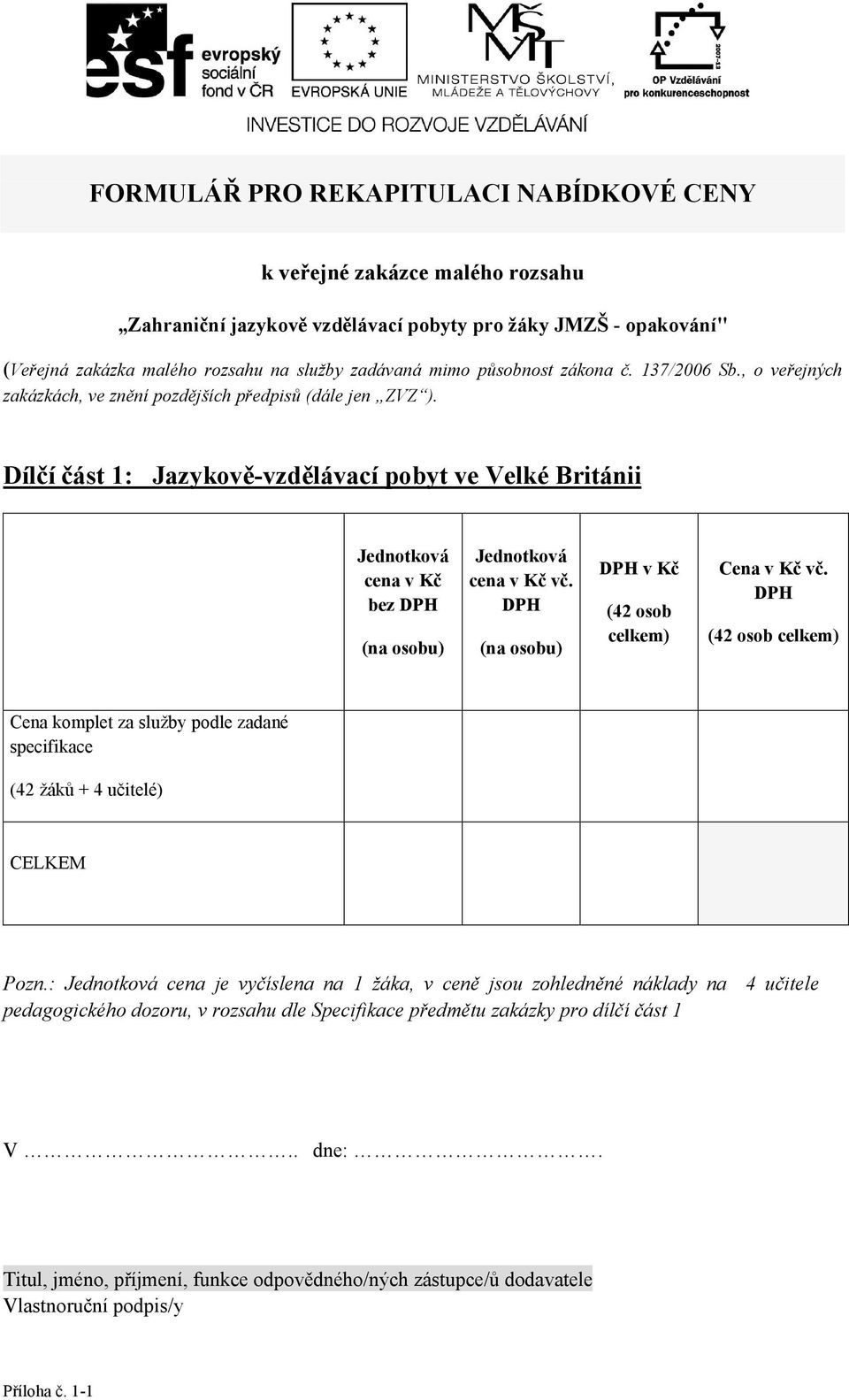 DPH (na osobu) DPH v Kč (42 osob celkem) Cena v Kč vč. DPH (42 osob celkem) Cena komplet za služby podle zadané specifikace (42 žků + 4 učitelé) CELKEM Pozn.