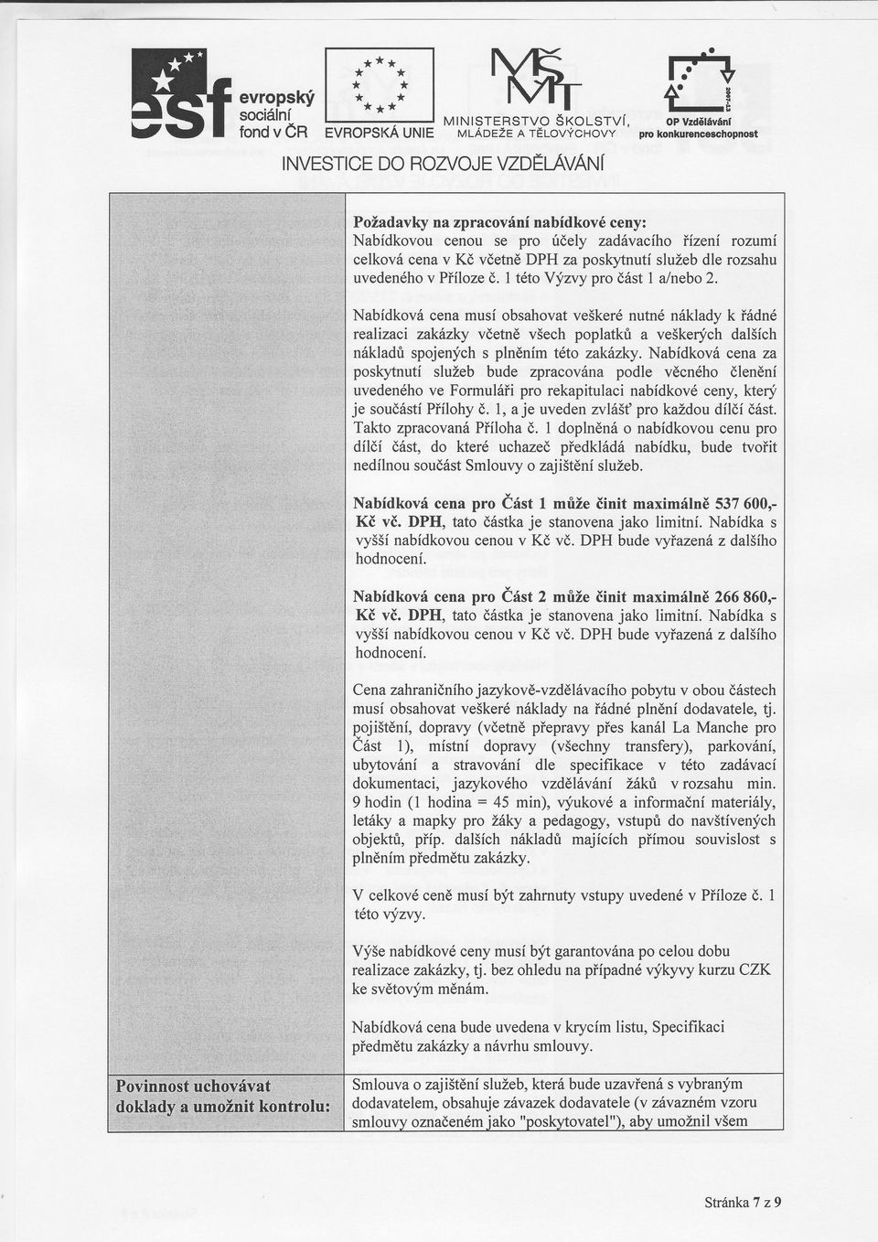 i1::::i::ň l Požadavky na zpracovn nabdkové ceny: Nabdkovou cenou se pro ič,e y zadéxacho řizen rozumi ::t H: ir ', ;:'4.t". ''.il:.'ži; víll ',!li :"::!:' li:ftliili'řšíliř.