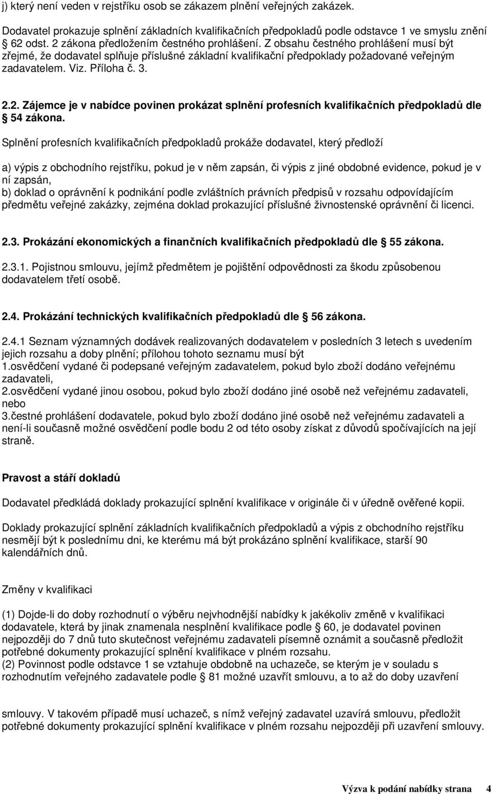 Příloha č. 3. 2.2. Zájemce je v nabídce povinen prokázat splnění profesních kvalifikačních předpokladů dle 54 zákona.