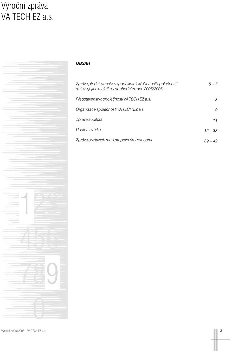 obchodním roce 2005/2006 Představenstvo společnosti VA TECH EZ a.s. Organizace společnosti VA TECH EZ a.