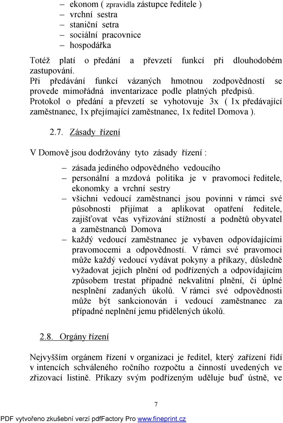 Protokol o předání a převzetí se vyhotovuje 3x ( 1x předávající zaměstnanec, 1x přejímající zaměstnanec, 1x ředitel Domova ). 2.7.