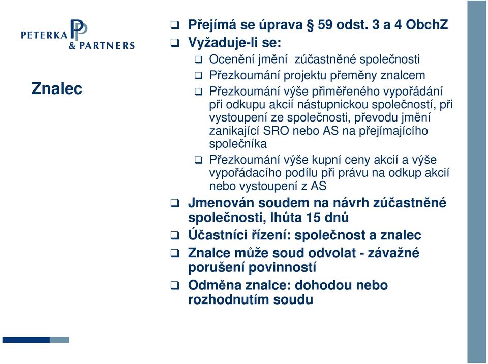 akcií nástupnickou společností, při vystoupení ze společnosti, převodu jmění zanikající SRO nebo AS na přejímajícího společníka Přezkoumání výše kupní ceny