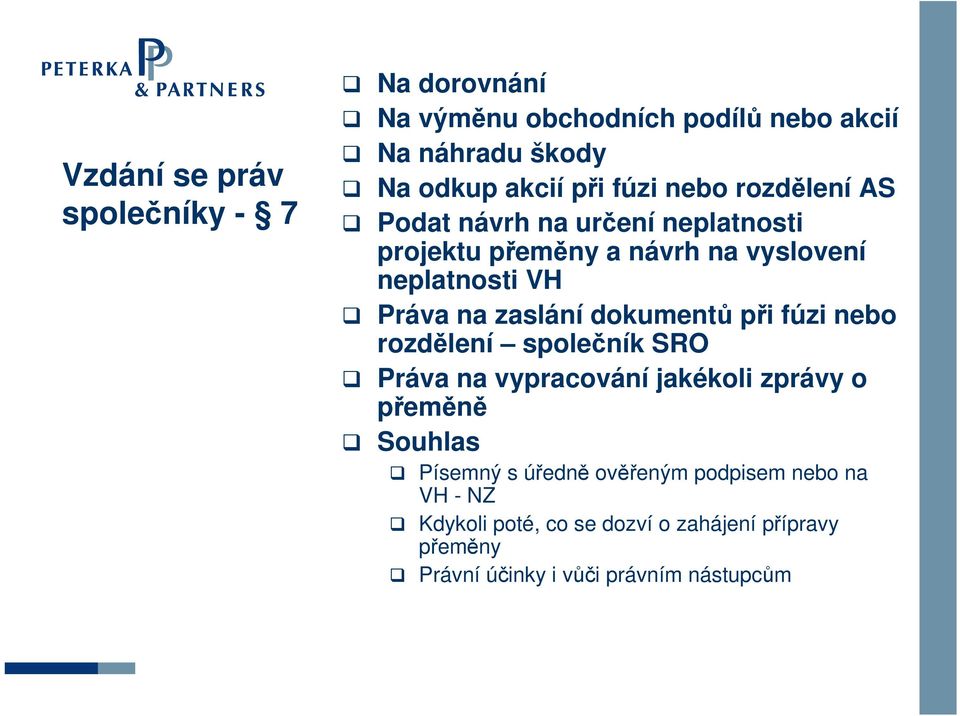 dokumentů při fúzi nebo rozdělení společník SRO Práva na vypracování jakékoli zprávy o přeměně Souhlas Písemný s úředně