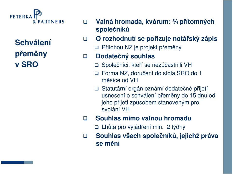 od VH Statutární orgán oznámí dodatečné přijetí usnesení o schválení přeměny do 15 dnů od jeho přijetí způsobem